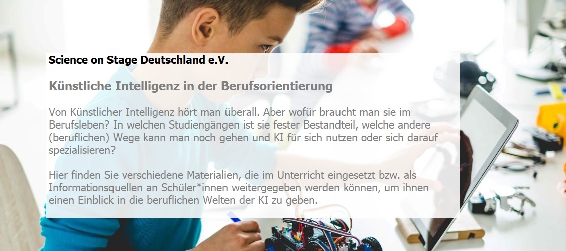 Von Künstlicher Intelligenz hört man überall. Aber wofür braucht man sie im Berufsleben? In welchen Studiengängen ist sie fester Bestandteil, welche andere (beruflichen) Wege kann man noch gehen und KI für sich nutzen oder sich darauf spezialisieren?  Hier finden Sie verschiedene Materialien, die im Unterricht eingesetzt bzw. als Informationsquellen an Schüler*innen weitergegeben werden können, um ihnen einen Einblick in die beruflichen Welten der KI zu geben.